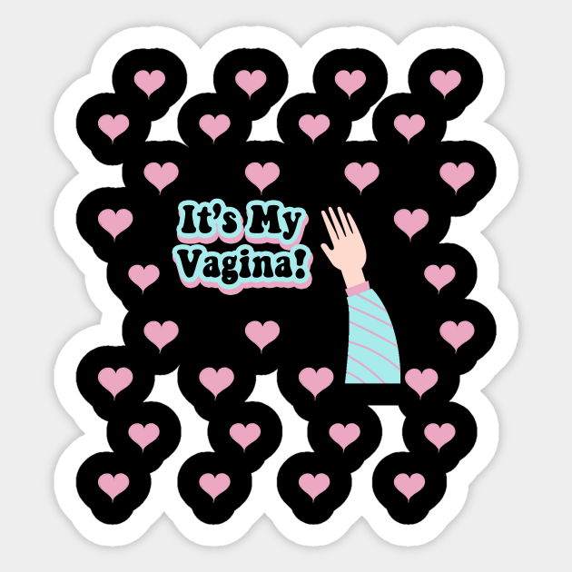 Its My Vagina Its My Vagina Sticker Teepublic